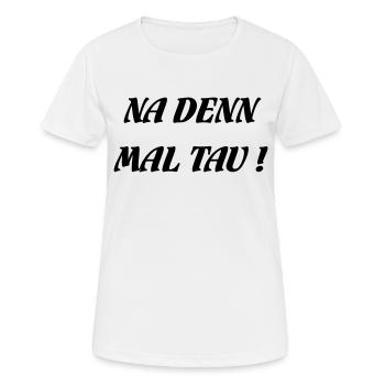 NA DENN MAL TAU! - Frauen T-Shirt atmungsaktiv - Weiß - Vorne - AI Model Female 172 dark (172cm)