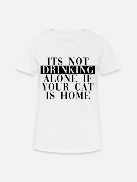 its not drinking if your cat is home - Women's Breathable T-Shirt - white