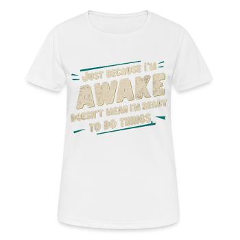 Ce n’est pas parce que je suis éveillé que je suis prêt 17 - T-shirt respirant Femme - blanc - Devant - AI Model Female 172 dark (172cm)