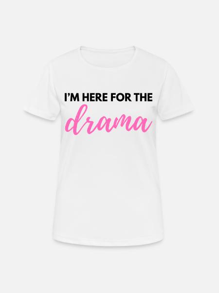 Ich bin wegen des Dramas hier – Sarkastisches lustiges Zitat - W - Frauen T-Shirt atmungsaktiv - Weiß
