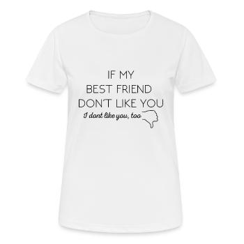Les meilleurs amis: Si mon meilleur ami ne vous aime pas - T-shirt respirant Femme - blanc - Devant - AI Model Female 172 dark (172cm)