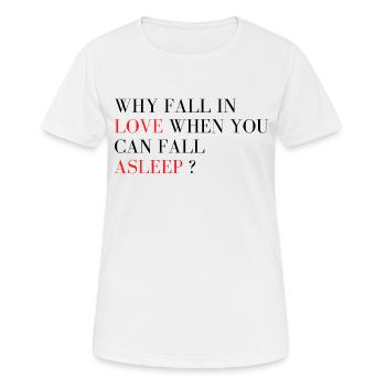 Why fall in love when you can fall asleep ? - Women's Breathable T-Shirt - white - Front - AI Model Female 172 dark (172cm)