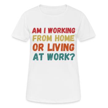 Am i working from home or living at work funny - T-shirt respirant Femme - blanc - Devant - AI Model Female 172 dark (172cm)