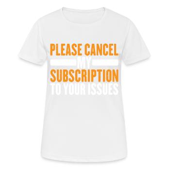 Please Cancel My Subscription To Your Issues 10 - Frauen T-Shirt atmungsaktiv - Weiß - Vorne - AI Model Female 172 dark (172cm)
