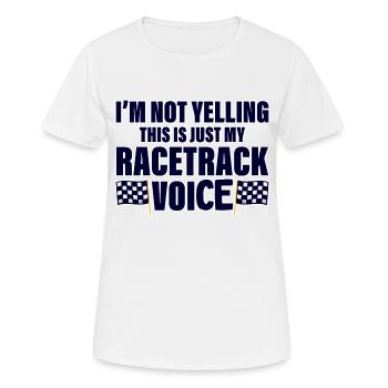 I'm Not Yelling, This Is Just My Racetrack Voice 4 - Frauen T-Shirt atmungsaktiv - Weiß - Vorne - AI Model Female 172 dark (172cm)