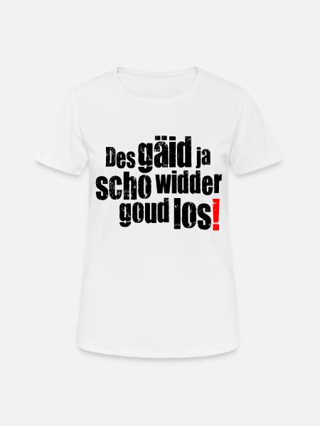 des gäid ja scho widder goud los! - Frauen T-Shirt atmungsaktiv - Weiß