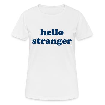 hello stranger - hallo fremder - Begrüßung - Frauen T-Shirt atmungsaktiv - Weiß - Vorne - AI Model Female 172 dark (172cm)