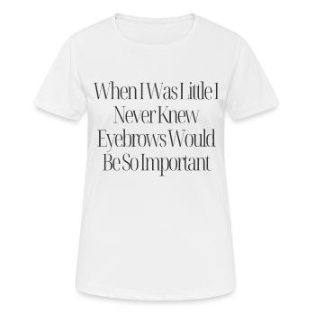 Augenbrauen sind wichtig Lustiges Zitat - Frauen T-Shirt atmungsaktiv - Weiß - Vorne - AI Model Female 172 dark (172cm)