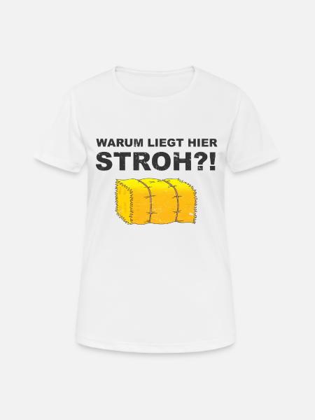 Warum liegt hier Stroh!? - Frauen T-Shirt atmungsaktiv - Weiß