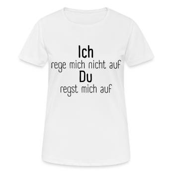 Ich rege mich nicht auf, du regst mich auf - Frauen T-Shirt atmungsaktiv - Weiß - Vorne - AI Model Female 172 dark (172cm)