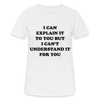 i can explain it to you but i can't understand it - Women's Breathable T-Shirt - white - Front - AI Model Female 172 dark (172cm)