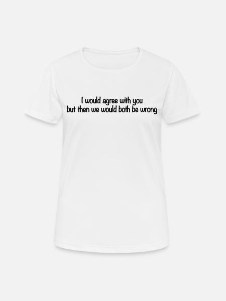 I would agree with you but then we'd both be wrong - Women's Breathable T-Shirt - white