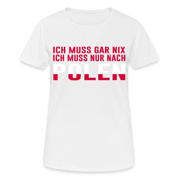 Ich muss gar nix ich muss nur nach Polen - Frauen T-Shirt atmungsaktiv - Weiß - Vorne - AI Model Female 172 dark (172cm)