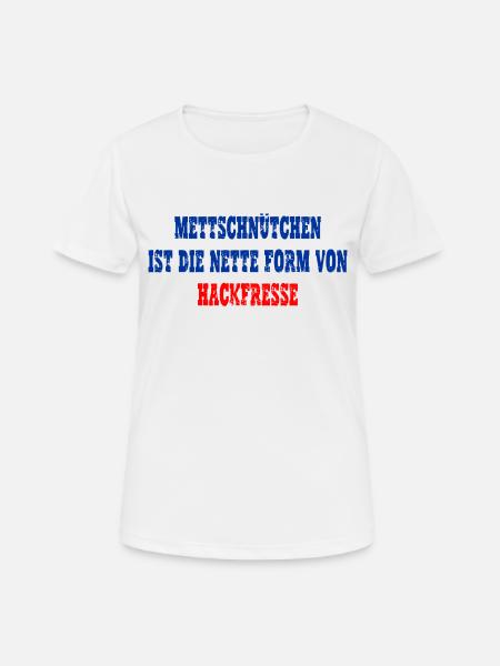 Mettschnütchen, Hackfresse - Frauen T-Shirt atmungsaktiv - Weiß