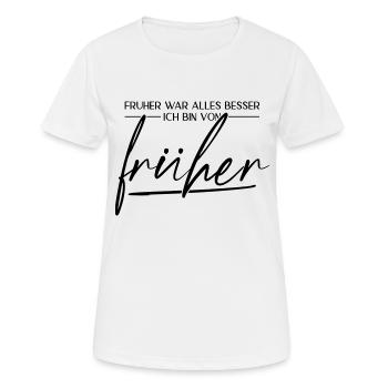 Früher War Alles Besser. Ich Bin Von Früher - Frauen T-Shirt atmungsaktiv - Weiß - Vorne - AI Model Female 172 dark (172cm)