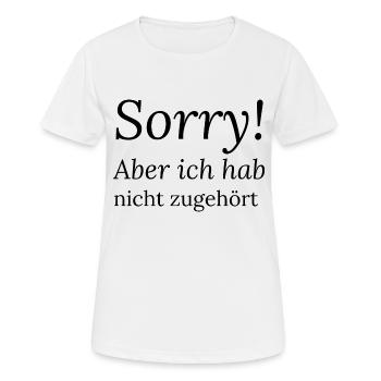 Sorry! Aber ich hab nicht zugehört - Frauen T-Shirt atmungsaktiv - Weiß - Vorne - AI Model Female 172 dark (172cm)