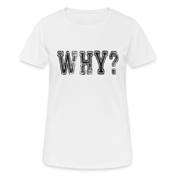 Why? Schlagwort Sprüche Slogan - Frauen T-Shirt atmungsaktiv - Weiß - Vorne - AI Model Female 172 dark (172cm)