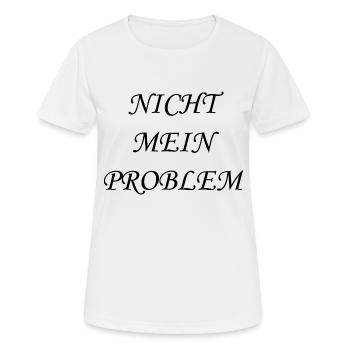 Nicht mein Problem - Frauen T-Shirt atmungsaktiv - Weiß - Vorne - AI Model Female 172 dark (172cm)