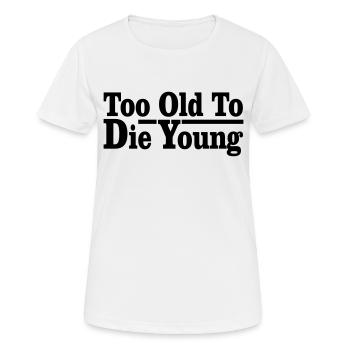 trop vieux pour mourir jeune - T-shirt respirant Femme - blanc - Devant - AI Model Female 172 dark (172cm)