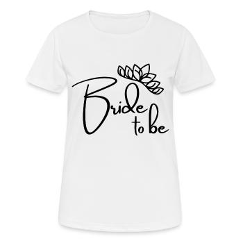 Bride to be -Junggesellenabschied - Frauen T-Shirt atmungsaktiv - Weiß - Vorne - AI Model Female 172 dark (172cm)