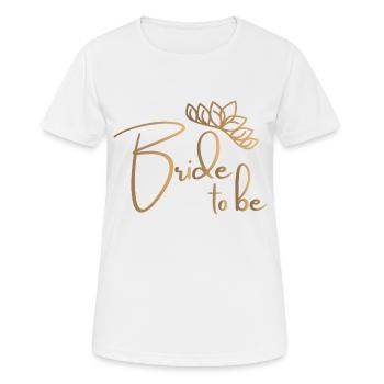 Bride to be -Junggesellenabschied - Frauen T-Shirt atmungsaktiv - Weiß - Vorne - AI Model Female 172 dark (172cm)