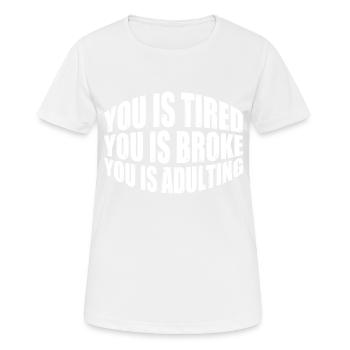 tu es fatigué tu es fauché tu es adulte 8 - T-shirt respirant Femme - blanc - Devant - AI Model Female 172 dark (172cm)