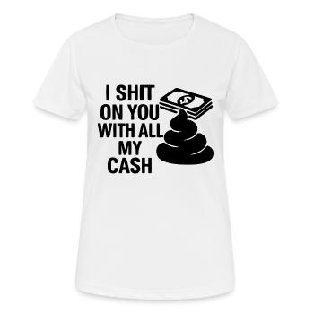 I shit on you with all my cash - Frauen T-Shirt atmungsaktiv - Weiß - Vorne - AI Model Female 172 dark (172cm)