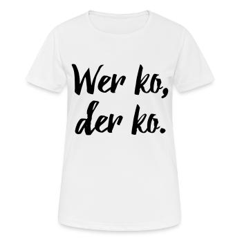 Bayerischer Spruch: Wer ko, der ko. - Frauen T-Shirt atmungsaktiv - Weiß - Vorne - AI Model Female 172 dark (172cm)