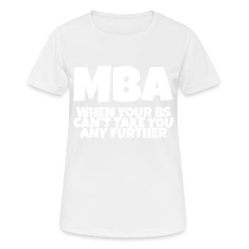 MBA, quand vos B ne peuvent pas vous emmener plus loin - T-shirt respirant Femme - blanc - Devant - AI Model Female 172 dark (172cm)
