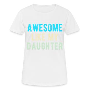 Großartig wie meine Tochter - Frauen T-Shirt atmungsaktiv - Weiß - Vorne - AI Model Female 172 dark (172cm)