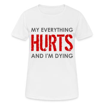 MY EVERYTHING HURTS AND I'M DYING Everything hurts - Women's Breathable T-Shirt - white - Front - AI Model Female 172 dark (172cm)