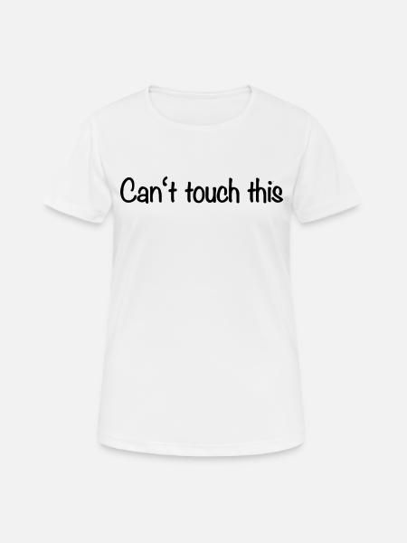 Can't touch this - Frauen T-Shirt atmungsaktiv - Weiß