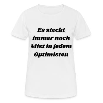 Es steckt immer noch Mist in jedem Optimisten - Frauen T-Shirt atmungsaktiv - Weiß - Vorne - AI Model Female 172 dark (172cm)