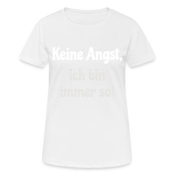 Keine Angst, ich bin immer so! - Frauen T-Shirt atmungsaktiv - Weiß - Vorne - AI Model Female 172 dark (172cm)