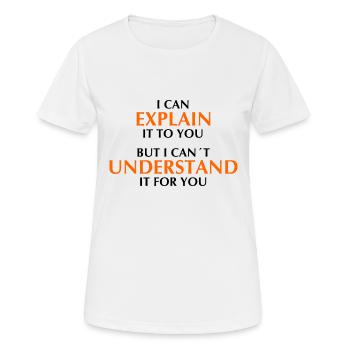 Je peux vous l’expliquer mais je ne peux pas le comprendre - T-shirt respirant Femme - blanc - Devant - AI Model Female 172 dark (172cm)