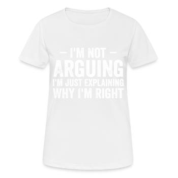 Ich streite nicht, ich erkläre nur, warum ich Recht habe - Frauen T-Shirt atmungsaktiv - Weiß - Vorne - AI Model Female 172 dark (172cm)