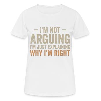 Ich streite nicht, ich erkläre nur, warum ich Recht habe - Frauen T-Shirt atmungsaktiv - Weiß - Vorne - AI Model Female 172 dark (172cm)