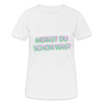 merkst du schon was? - Frauen T-Shirt atmungsaktiv - Weiß - Vorne - AI Model Female 172 dark (172cm)