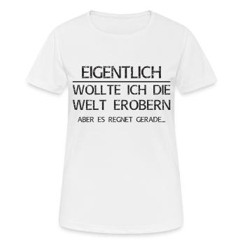 Eigentlich wollte ich die Welt erobern - Frauen T-Shirt atmungsaktiv - Weiß - Vorne - AI Model Female 172 dark (172cm)