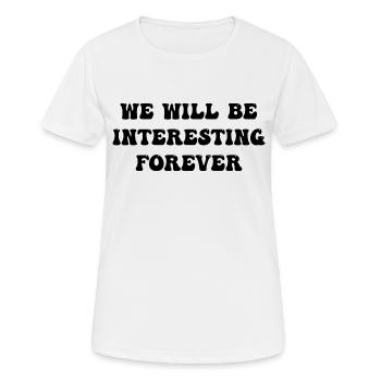 we will be interesting forever - Women's Breathable T-Shirt - white - Front - AI Model Female 172 dark (172cm)