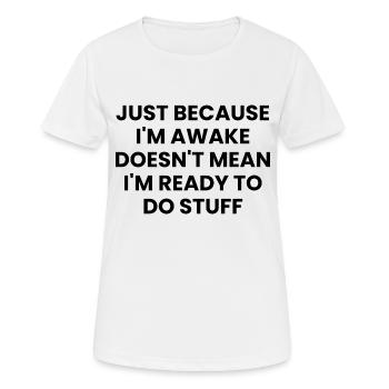 Ce n’est pas parce que je suis éveillé que je suis prêt - T-shirt respirant Femme - blanc - Devant - AI Model Female 172 dark (172cm)