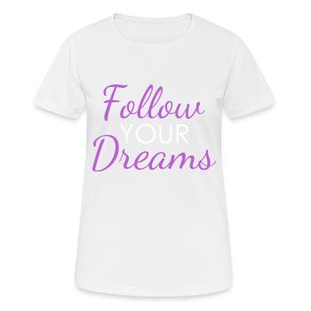 Follow YOUR Dreams - Frauen T-Shirt atmungsaktiv - Weiß - Vorne - AI Model Female 172 dark (172cm)