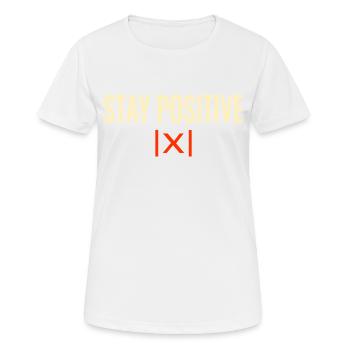 Stay Positive Cooler Spruch Sprüche Mathe - Frauen T-Shirt atmungsaktiv - Weiß - Vorne - AI Model Female 172 dark (172cm)