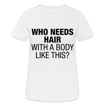 Who Needs Hair With a Body Like This - Women's Breathable T-Shirt - white - Front - AI Model Female 172 dark (172cm)