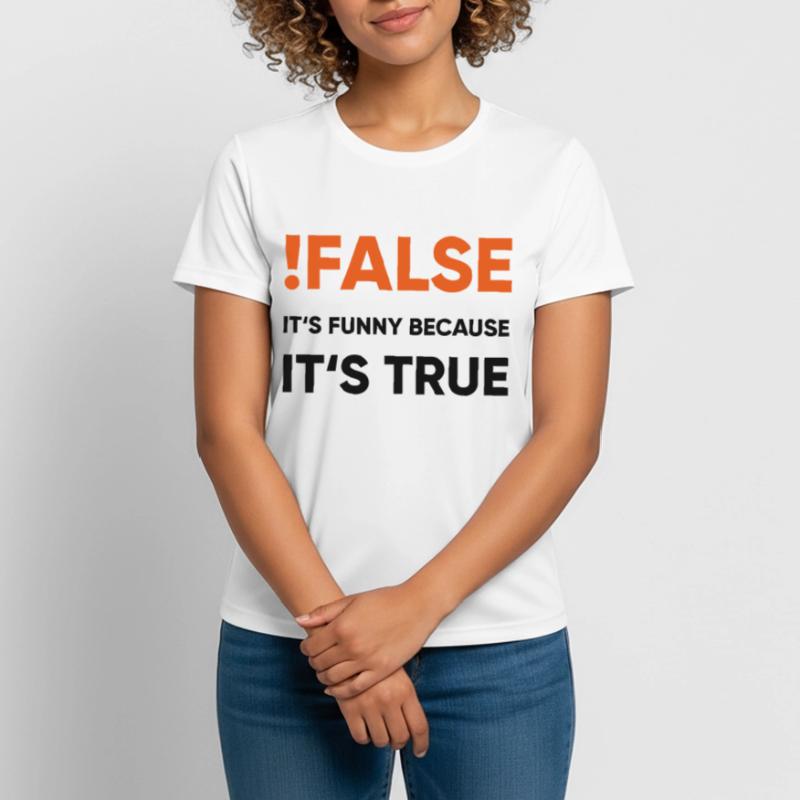 coder - !false it's funny because it's true Frauen T-Shirt atmungsaktiv