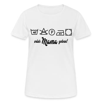 Wäsche waschen oder Mama geben - Frauen T-Shirt atmungsaktiv - Weiß - Vorne - AI Model Female 172 dark (172cm)