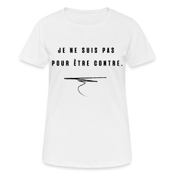 je ne suis pas pour etre contre - T-shirt respirant Femme - blanc - Devant - AI Model Female 172 dark (172cm)