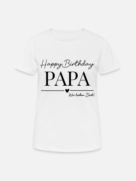 Happy Birthday Papa! - Frauen T-Shirt atmungsaktiv - Weiß