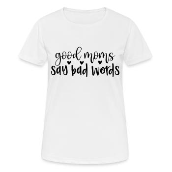 good moms say bad words - Frauen T-Shirt atmungsaktiv - Weiß - Vorne - AI Model Female 172 dark (172cm)