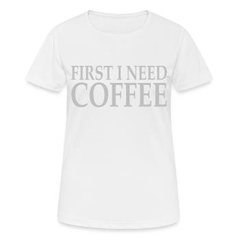Kaffee First i need coffee Spruch Geschenk - Frauen T-Shirt atmungsaktiv - Weiß - Vorne - AI Model Female 172 dark (172cm)